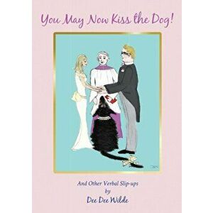 You May Now Kiss the Dog!, Paperback - Dee Dee Wilde imagine