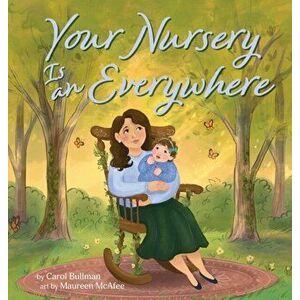 Your Nursery is an Everywhere, Hardcover - Carol Bullman imagine