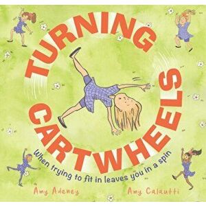 Turning Cartwheels: When Trying to Fit in Leaves You in a Spin, Hardcover - Amy Adeney imagine