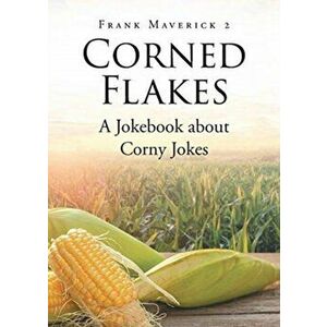 Corned Flakes: A Jokebook about Corny Jokes, Paperback - Frank Maverick 2. imagine