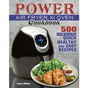 Power Air Fryer Xl Oven Cookbook, Paperback - Jason Wilson imagine