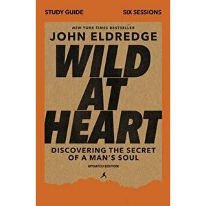 Wild at Heart Study Guide Updated Edition: Discovering the Secret of a Man's Soul, Paperback - John Eldredge imagine