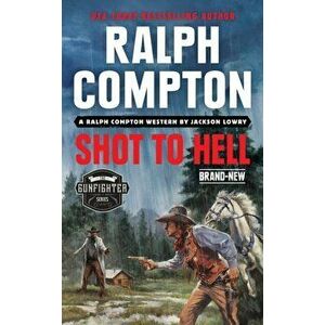 Ralph Compton Shot to Hell, Paperback - Jackson Lowry imagine
