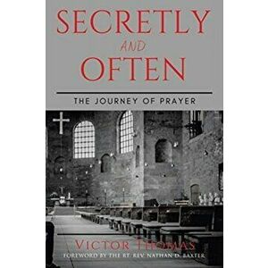 Secretly and Often: The Journey of Prayer, Paperback - Victor Thomas imagine
