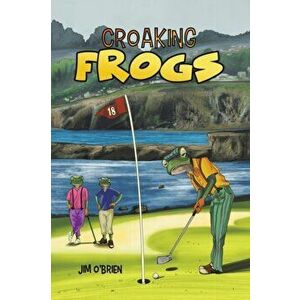 Croaking Frogs, Paperback - Jim O'Brien imagine