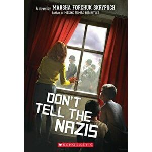 Don't Tell the Nazis, Paperback - Marsha Forchuk Skrypuch imagine