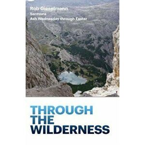 Through the Wilderness, Paperback - Rob Geiselmann imagine