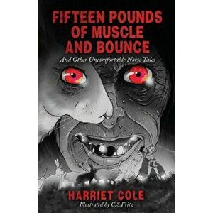 Fifteen Pounds of Muscle and Bounce, Paperback - Harriet Cole imagine