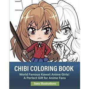 Chibi Coloring Book: World Famous Kawaii Anime Girls! A Perfect Gift for Anime Fans, Paperback - Sora Illustrations imagine