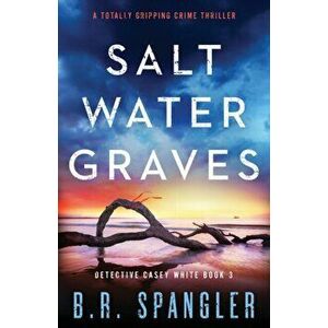 Saltwater Graves: A totally gripping crime thriller, Paperback - B. R. Spangler imagine