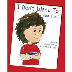 I Don't Want to (But I Will), Paperback - Jocelyn a. Drozda imagine