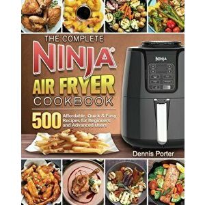 The Complete Ninja Air Fryer Cookbook, Paperback - Dennis Porter imagine