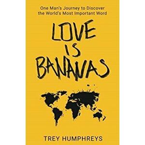 Love Is Bananas, Paperback - Trey Humphreys imagine