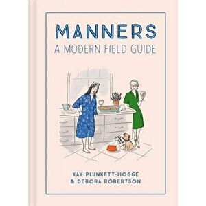 Manners: A Modern Field Guide, Hardcover - Kay Plunkett-Hogge imagine