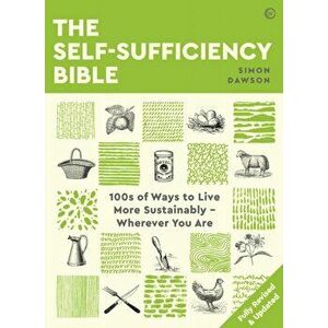The Self-Sufficiency Bible: 100s of Ways to Live More Sustainably Wherever You Are, Paperback - Simon Dawson imagine