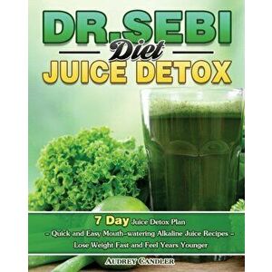 Dr. Sebi Diet Juice Detox: 7 Day Juice Detox Plan - Quick and Easy Mouth-watering Alkaline Juice Recipes - Lose Weight Fast and Feel Years Younge - Au imagine