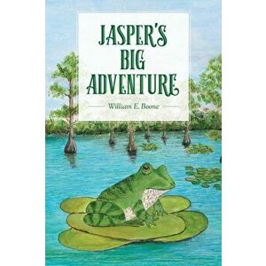 Jasper's Big Adventure: An illustrated chapter book, Paperback - William E. Boone imagine