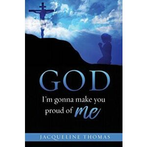 GOD I'm gonna make you proud of me, Paperback - Jacqueline Thomas imagine
