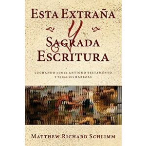 Esta Extraña y Sagrada Escritura: Luchando con el Antiguo Testamento y todas sus Rarezas, Paperback - Matthew Richard Schlimm imagine