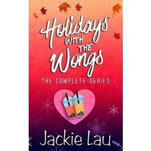 Holidays with the Wongs: The Complete Series, Paperback - Jackie Lau imagine