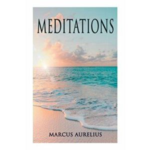 Meditations: Philosophical Contemplations of a Roman Emperor, Paperback - Marcus Aurelius imagine