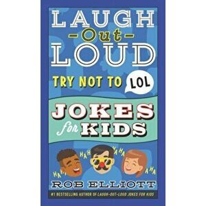 Laugh-Out-Loud Try Not to Lol Jokes for Kids, Paperback - Rob Elliott imagine