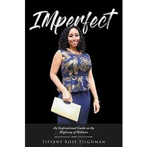 IMperfect: An Inspirational Guide on the Highway of Holiness, Paperback - Tiffany Rose Tighlman imagine