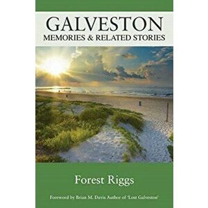 Galveston: Memories & Related Stories, Paperback - Forest Riggs imagine