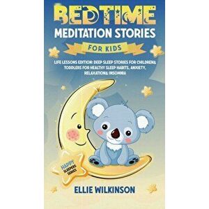 Bedtime Meditation Stories For Kids- Life Lessons Edition: Deep Sleep Stories For Children& Toddlers For Healthy Sleep Habits, Anxiety, Relaxation& In imagine