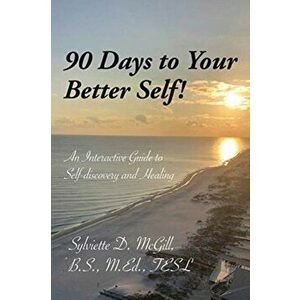 90 Days to Your Better Self!, Paperback - Sylviette D. McGill B. S. M. Ed Tesl imagine