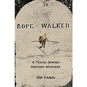 Rope Walker: A Texas Jewish History Mystery, Paperback - Jim Yarin imagine