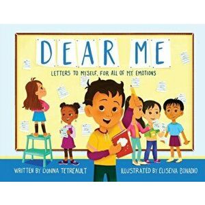 Dear Me: Letters to Myself, For All of My Emotions, Paperback - Donna Tetreault imagine
