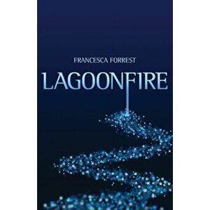 Lagoonfire, Paperback - Francesca Forrest imagine