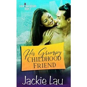 His Grumpy Childhood Friend, Paperback - Jackie Lau imagine