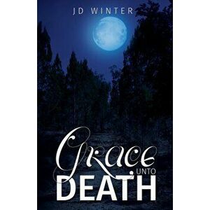 Grace unto Death, Paperback - Jd Winter imagine