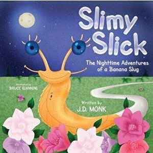 Slimy Slick: The Nighttime Adventures of a Banana Slug, Paperback - J. D. Monk imagine