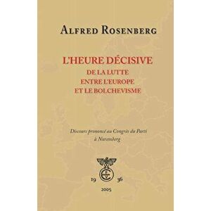 L'heure décisive de la lutte entre l'Europe et le bolchevisme, Paperback - Alfred Rosenberg imagine