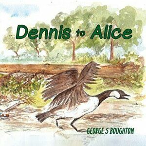 Dennis to Alice, Paperback - George S. Boughton imagine