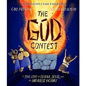 The God Contest: The True Story of Elijah, Jesus, and the Greatest Victory, Hardcover - Carl Laferton imagine