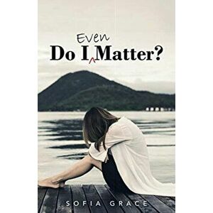 Do I Even Matter?, Paperback - Sofia Grace imagine