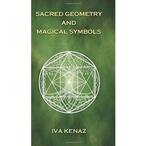 Sacred Geometry and Magical Symbols, Hardcover - Iva Kenaz imagine