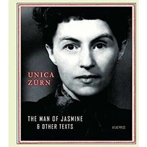 The Man of Jasmine & Other Texts, Hardcover - Unica Zürn imagine