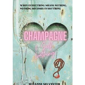 Champagne and Self-Loathing, Paperback - Suzanne Selvester imagine