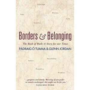 Borders and Belonging: The Book of Ruth: A Story for Our Times, Paperback - Pádraig Ó. Tuama imagine