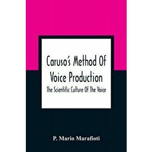 Caruso'S Method Of Voice Production: The Scientific Culture Of The Voice, Paperback - P. Mario Marafioti imagine