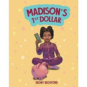 Madison's 1st Dollar: A Picture Book About Money, Paperback - Ebony Beckford imagine