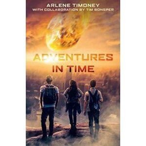 Adventures In Time, Paperback - Arlene Timoney imagine