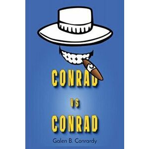 Conrad vs Conrad, Paperback - Galen B. Conrardy imagine