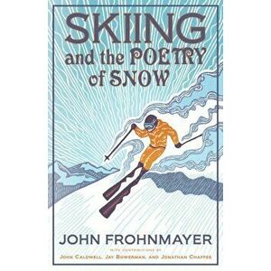 Skiing and the Poetry of Snow, Paperback - John Frohnmayer imagine