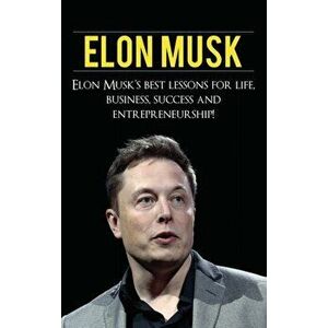 Elon Musk: Elon Musk's Best Lessons for Life, Business, Success and Entrepreneurship, Hardcover - Andrew Knight imagine